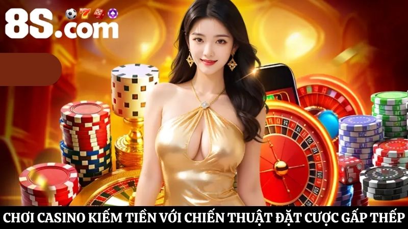 đặt cược gấp thếp chơi Casino kiếm tiền