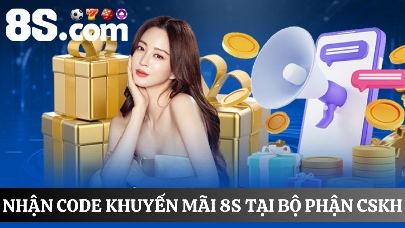 nhận code khuyến mãi 8S tại bộ phận CSKH