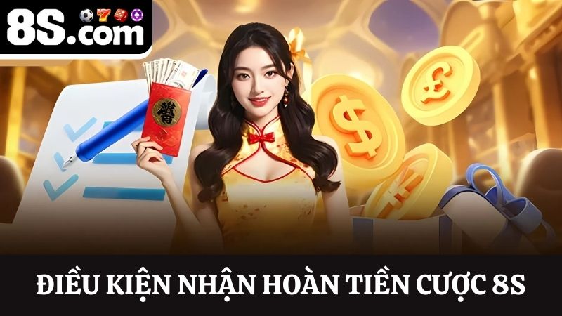 điều kiện nhận hoàn tiền cược 8S