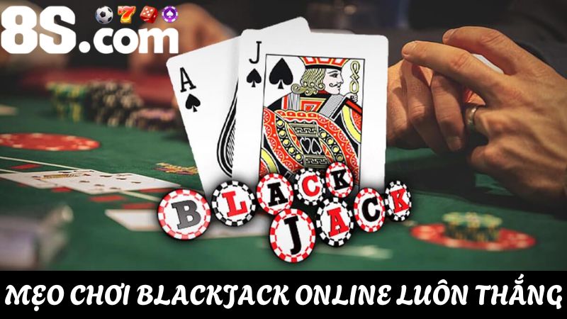 Hướng dẫn cách chơi Blackjack 8S chi tiết