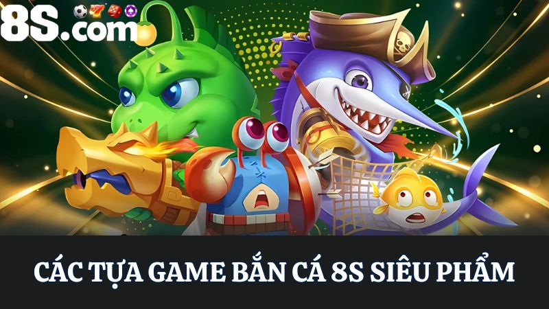 trò chơi bắn cá 8S