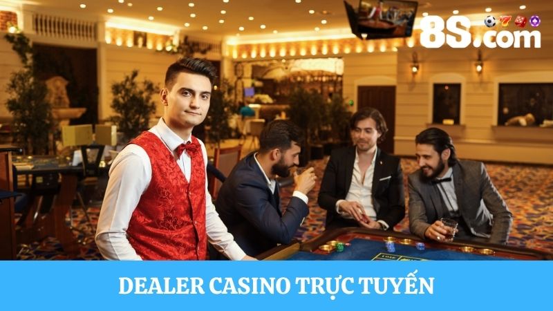 Dealer Casino trực tuyến
