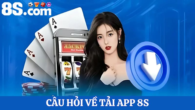 Giải đáp về Tải app 8S
