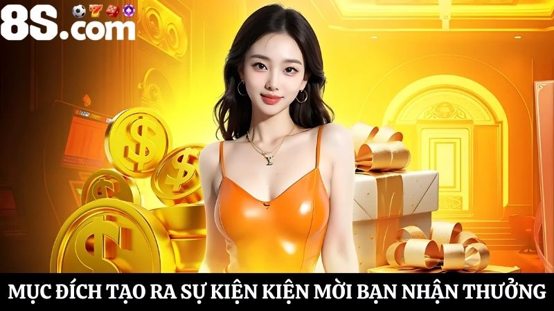 mục đích sự kiện mời bạn nhận thưởng 8S