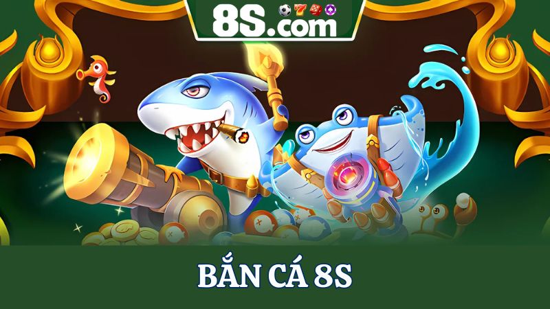 bắn cá 8S