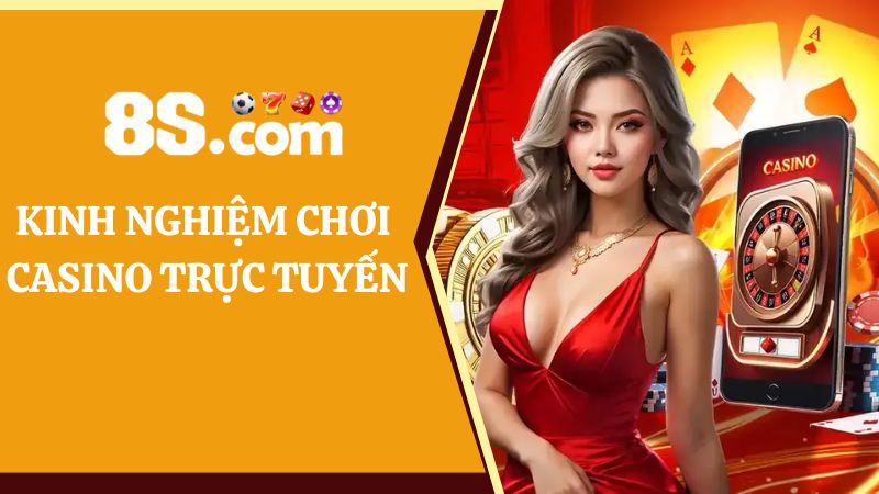 Kinh nghiệm chơi casino trực tuyến