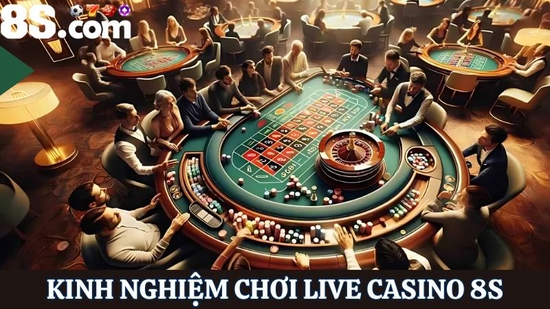 kinh nghiệm chơi Live casino 8S