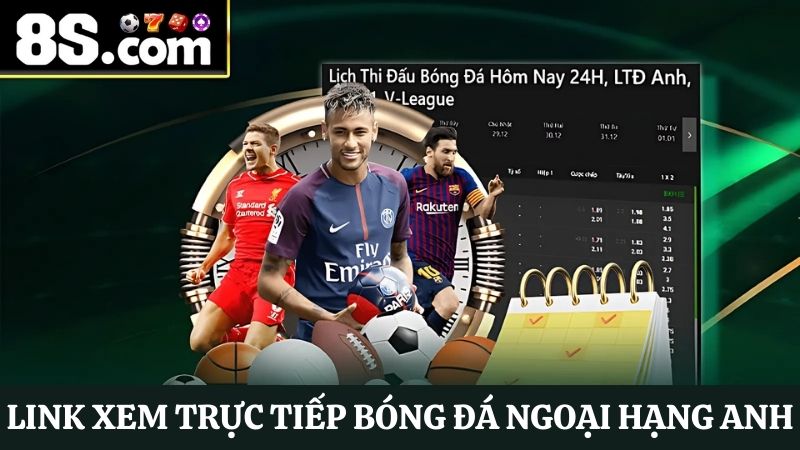  trực tiếp bóng đá 8S Ngoại hạng Anh 