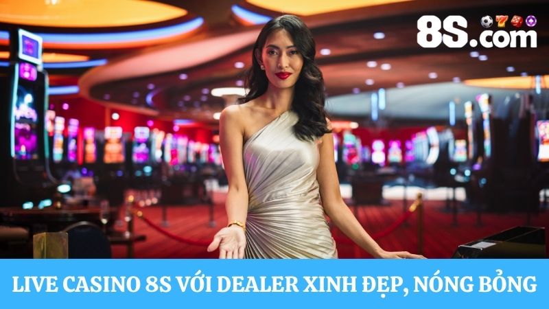 Dealer Casino trực tuyến 8S