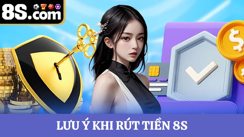 Lưu ý rút tiền 8S