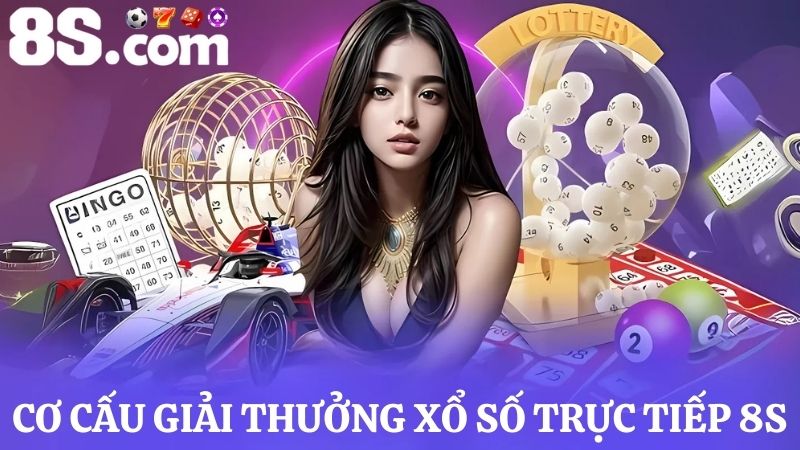 các cơ cấu giải thưởng trực tiếp xổ số 8S