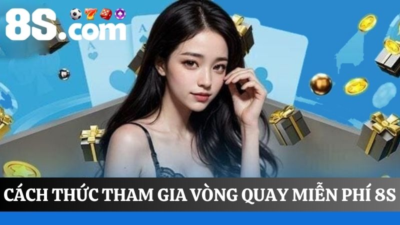 tham gia sự kiện vòng quay miễn phí 8S