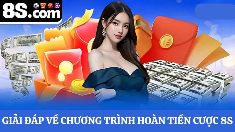 Q&A về hoàn tiền cược 8S