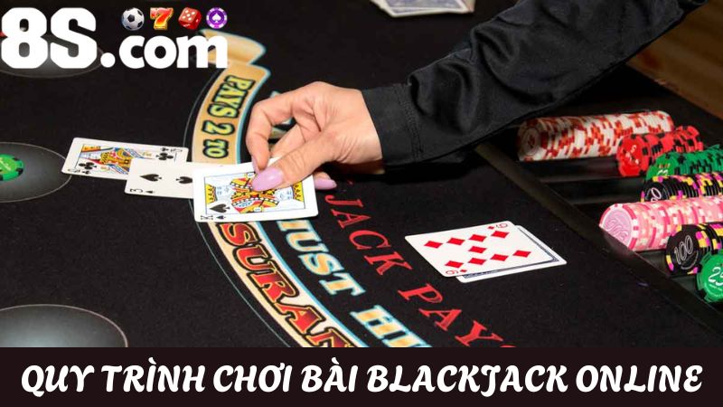 Hướng dẫn cách chơi Blackjack 8S theo Quy trình