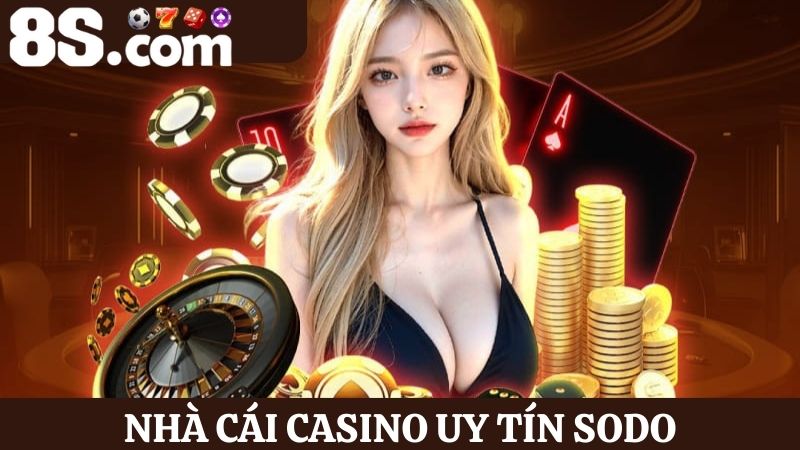 Nhà cái casino uy tín SODO
