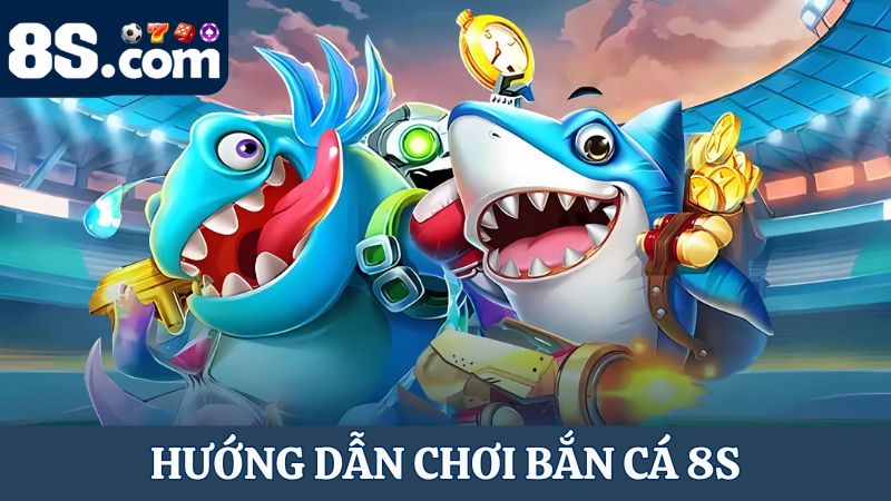 Tham gia chơi bắn cá 8S