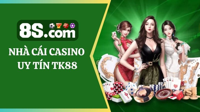 Nhà cái casino uy tín TK88