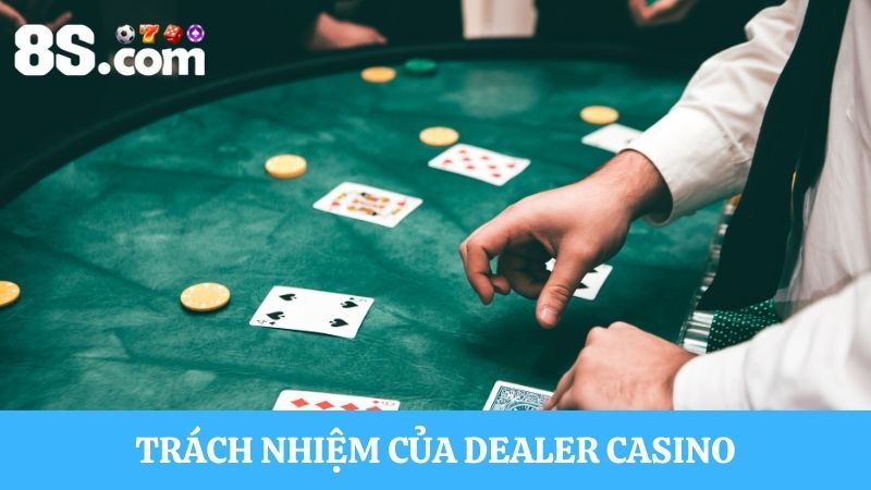 Trách nhiệm của Dealer Casino trực tuyến