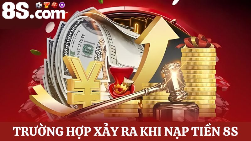 Trường hợp nạp tiền 8S